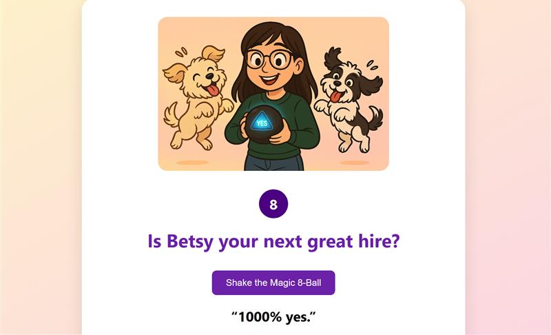 The first Magic 8-Ball site, April 2025: a cartoon of Betsy holding a Magic 8-Ball between two dogs, the question “Is Betsy your next great hire?” and the answer “1000% yes.”